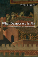 What Democracy Is For – On Freedom and Moral Government