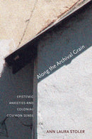 Along the Archival Grain : Epistemic Anxieties and Colonial Common Sense-9780691146362