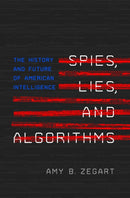 Spies, Lies, and Algorithms : The History and Future of American Intelligence-9780691147130