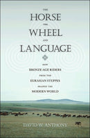 The Horse, the Wheel, and Language : How Bronze-Age Riders from the Eurasian Steppes Shaped the Modern World-9780691148182