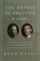 The Battle of Bretton Woods – John Maynard Keynes, Harry Dexter White, and the Making of a New World Order