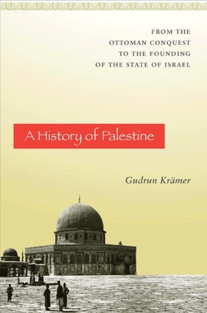 A History of Palestine : From the Ottoman Conquest to the Founding of the State of Israel-9780691150079