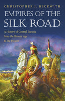 Empires of the Silk Road – A History of Central Eurasia from the Bronze Age to the Present