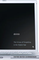 Delete : The Virtue of Forgetting in the Digital Age-9780691150369