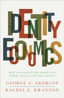 Identity Economics : How Our Identities Shape Our Work, Wages, and Well-Being-9780691152554