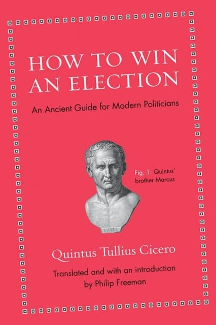 How to Win an Election – An Ancient Guide for Modern Politicians