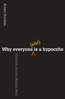 Why Everyone (Else) Is a Hypocrite – Evolution and the Modular Mind