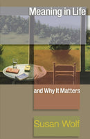 Meaning in Life and Why It Matters-9780691154503