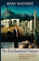 No Enchanted Palace : The End of Empire and the Ideological Origins of the United Nations-9780691157955