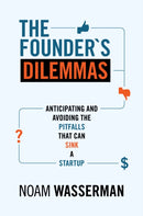 The Founder's Dilemmas : Anticipating and Avoiding the Pitfalls That Can Sink a Startup-9780691158303