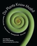 Do Plants Know Math? : Unwinding the Story of Plant Spirals, from Leonardo da Vinci to Now-9780691158655