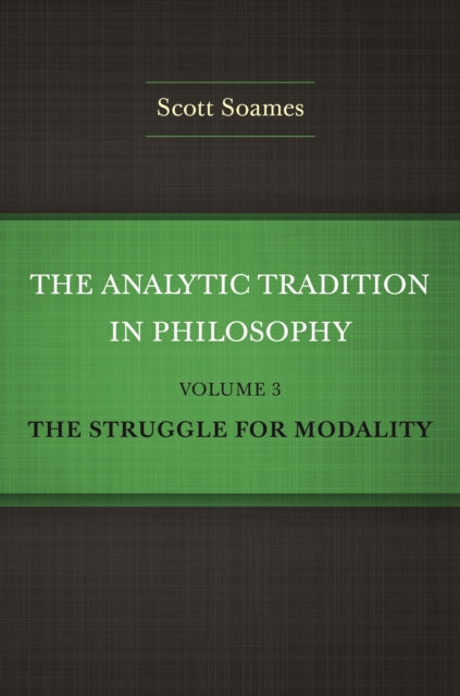 The Analytic Tradition in Philosophy, Volume 3 – The Struggle for Modality
