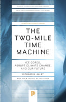 The Two–Mile Time Machine – Ice Cores, Abrupt Climate Change, and Our Future – Updated Edition