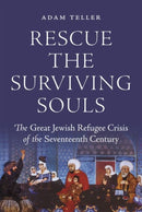 Rescue the Surviving Souls : The Great Jewish Refugee Crisis of the Seventeenth Century-9780691161747