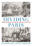 Dividing Paris : Urban Renewal and Social Inequality, 1852-1870-9780691162805