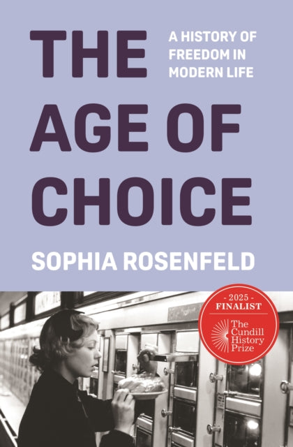 The Age of Choice : A History of Freedom in Modern Life-9780691164717