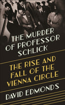 The Murder of Professor Schlick : The Rise and Fall of the Vienna Circle-9780691164908