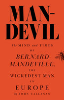 Man–Devil – The Mind and Times of Bernard Mandeville, the Wickedest Man in Europe