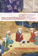 Lost Enlightenment – Central Asia's Golden Age from the Arab Conquest to Tamerlane