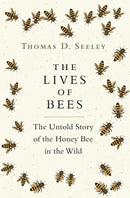 The Lives of Bees : The Untold Story of the Honey Bee in the Wild-9780691166766