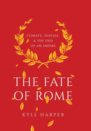 The Fate of Rome : Climate, Disease, and the End of an Empire-9780691166834