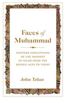 Faces of Muhammad – Western Perceptions of the Prophet of Islam from the Middle Ages to Today