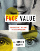 Face Value : The Irresistible Influence of First Impressions-9780691167497