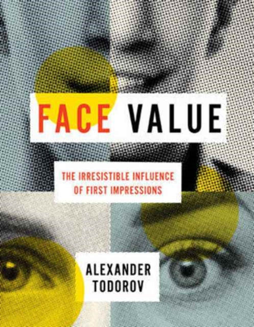 Face Value – The Irresistible Influence of First Impressions
