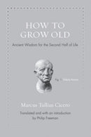 How to Grow Old : Ancient Wisdom for the Second Half of Life-9780691167701