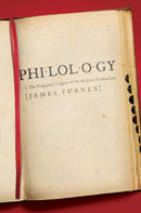 Philology : The Forgotten Origins of the Modern Humanities-9780691168586