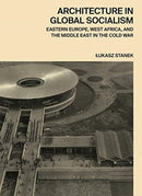 Architecture in Global Socialism : Eastern Europe, West Africa, and the Middle East in the Cold War-9780691168708