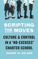 Scripting the Moves : Culture and Control in a "No-Excuses" Charter School-9780691168876