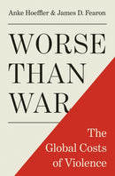 Worse than War : The Global Costs of Violence-9780691168890