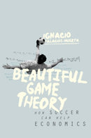 Beautiful Game Theory : How Soccer Can Help Economics-9780691169255