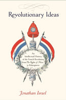 Revolutionary Ideas : An Intellectual History of the French Revolution from The Rights of Man to Robespierre-9780691169712