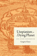 Utopianism for a Dying Planet : Life after Consumerism-9780691170046