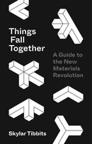 Things Fall Together : A Guide to the New Materials Revolution-9780691170336