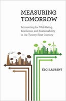 Measuring Tomorrow : Accounting for Well-Being, Resilience, and Sustainability in the Twenty-First Century-9780691170695
