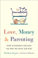 Love, Money, and Parenting : How Economics Explains the Way We Raise Our Kids-9780691171517