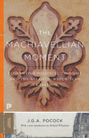 The Machiavellian Moment : Florentine Political Thought and the Atlantic Republican Tradition-9780691172231