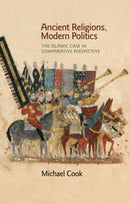 Ancient Religions, Modern Politics : The Islamic Case in Comparative Perspective-9780691173344