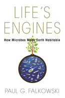 Life`s Engines – How Microbes Made Earth Habitable