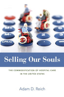 Selling Our Souls : The Commodification of Hospital Care in the United States-9780691173580