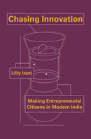 Chasing Innovation : Making Entrepreneurial Citizens in Modern India-9780691175140