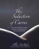 The Seduction of Curves – The Lines of Beauty That Connect Mathematics, Art, and the Nude