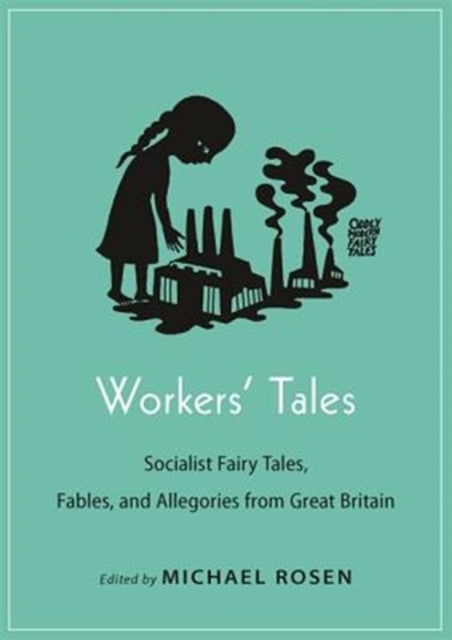 Workers' Tales : Socialist Fairy Tales, Fables, and Allegories from Great Britain-9780691175348