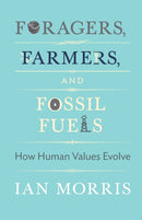 Foragers, Farmers, and Fossil Fuels : How Human Values Evolve-9780691175898