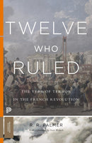 Twelve Who Ruled : The Year of Terror in the French Revolution-9780691175928
