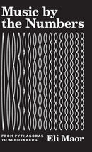 Music by the Numbers : From Pythagoras to Schoenberg-9780691176901