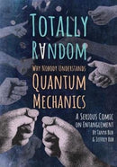 Totally Random : Why Nobody Understands Quantum Mechanics (A Serious Comic on Entanglement)-9780691176956